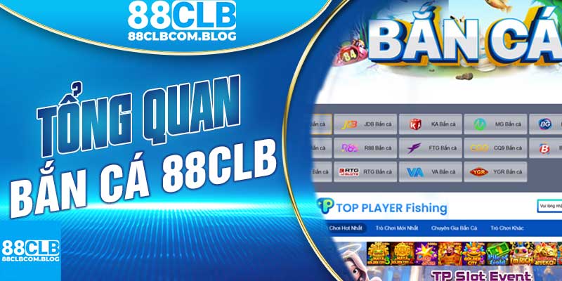 Tổng Quan Về Bắn Cá 88CLB